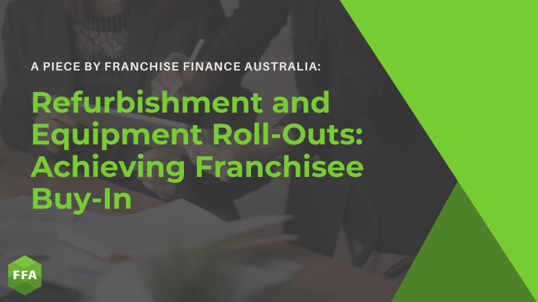 Refurbishment and Equipment Roll-Outs: Achieving Franchisee Buy-In