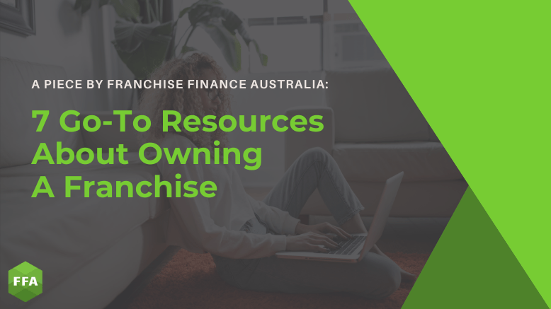 7 Go-To Resources About Owning A Franchise